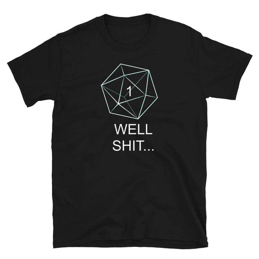 "Well, Shit" Nat 1 T-Shirt – Critical Fail Edition